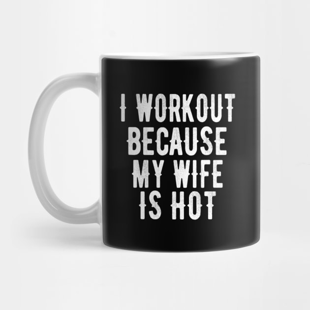 I Workout Because My Wife is Hot Funny Design by OriginalGiftsIdeas